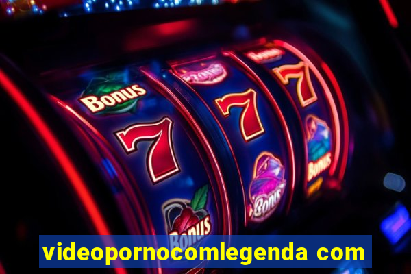videopornocomlegenda com